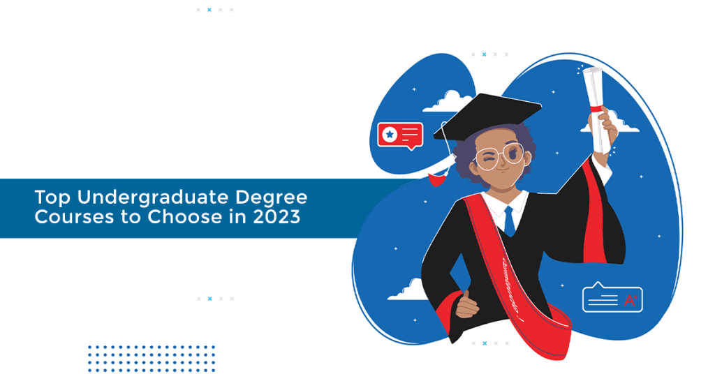 Top Undergraduate Degree Courses to Choose in 2023: Setting Your Path to Success