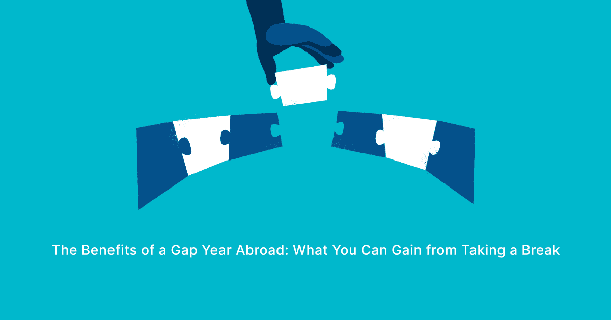 The Benefits of a Gap Year Abroad: What You Can Gain from Taking a Break